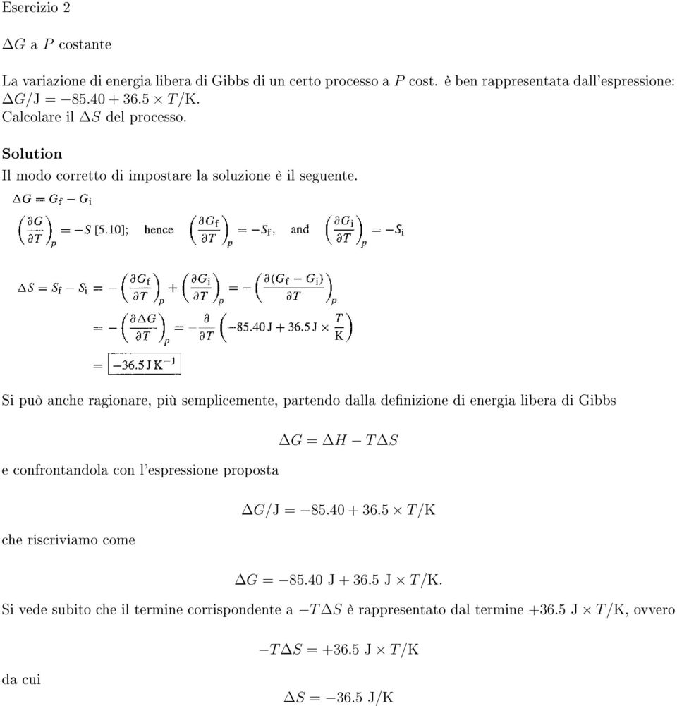 Si può anche ragionare, più semplicemente, partendo dalla denizione di energia libera di Gibbs e confrontandola con l'espressione proposta G = H T S