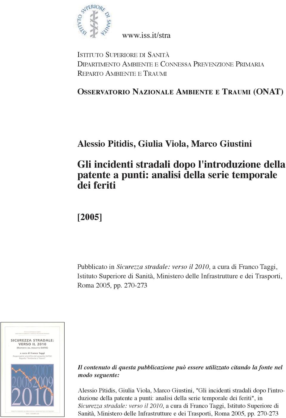 Marco Giustini Gli incidenti stradali dopo l'introduzione della patente a punti: analisi della serie temporale dei feriti [2005] Pubblicato in Sicurezza stradale: verso il 2010, a cura di ranco