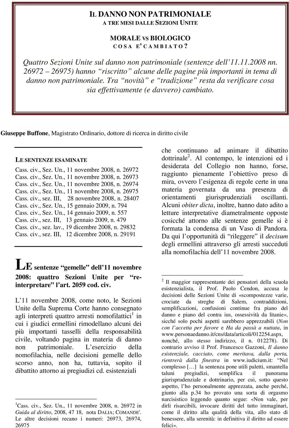 Giuseppe Buffone, Magistrato Ordinario, dottore di ricerca in diritto civile LE SENTENZE ESAMINATE Cass. civ., Sez. Un., 11 novembre 2008, n. 26972 Cass. civ., Sez. Un., 11 novembre 2008, n. 26973 Cass.