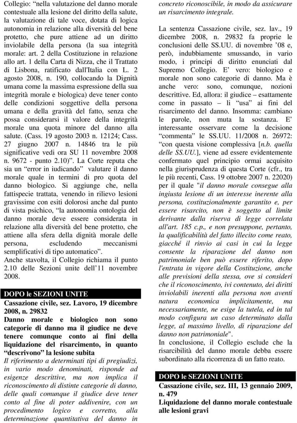 1 della Carta di Nizza, che il Trattato di Lisbona, ratificato dall'italia con L. 2 agosto 2008, n.