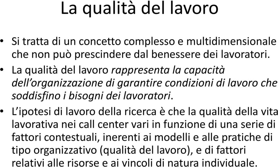 L ipotesi di lavoro della ricerca è che la qualità della vita lavorativa nei call center vari in funzione di una serie di fattori