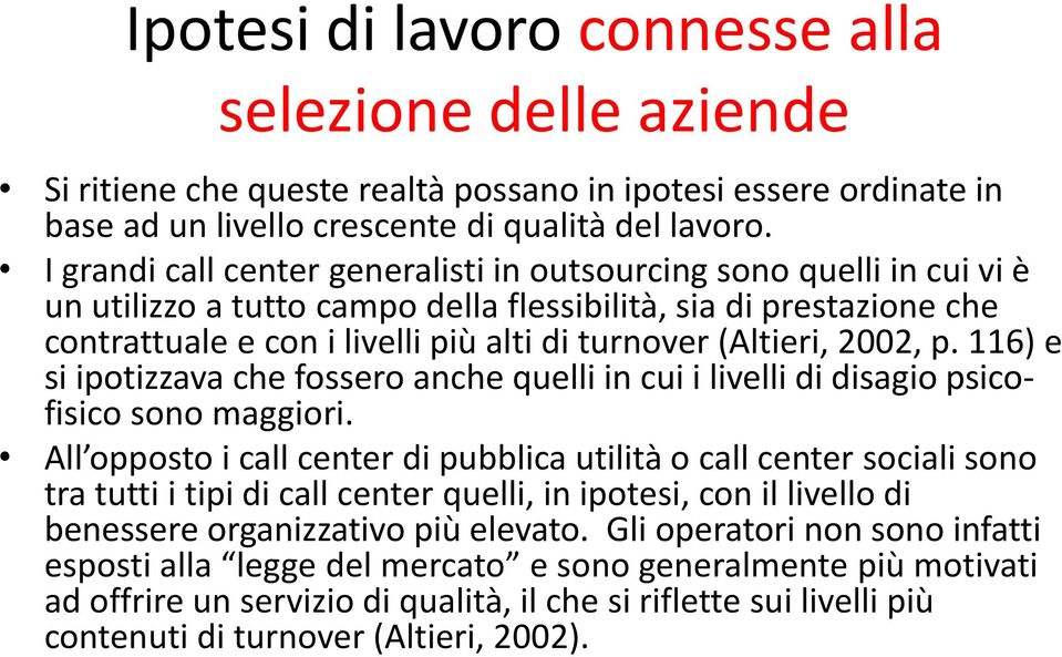 (Altieri, 2002, p. 116) e si ipotizzava che fossero anche quelli in cui i livelli di disagio psicofisico sono maggiori.