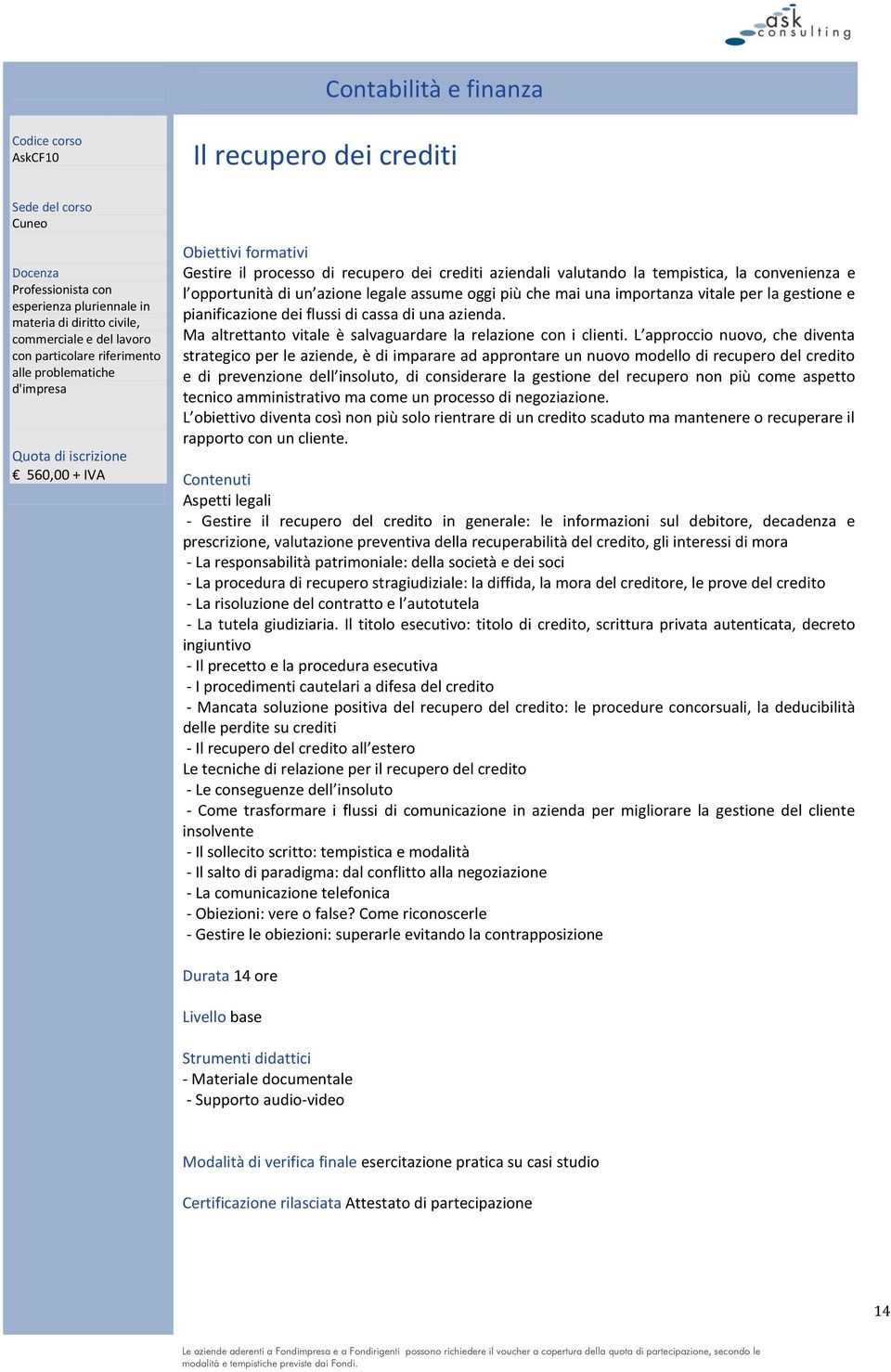 per la gestione e pianificazione dei flussi di cassa di una azienda. Ma altrettanto vitale è salvaguardare la relazione con i clienti.