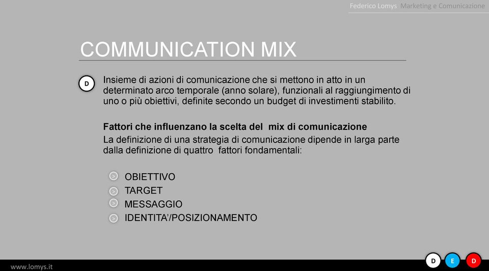 Fattori che influenzano la scelta del mix di comunicazione La definizione di una strategia di comunicazione