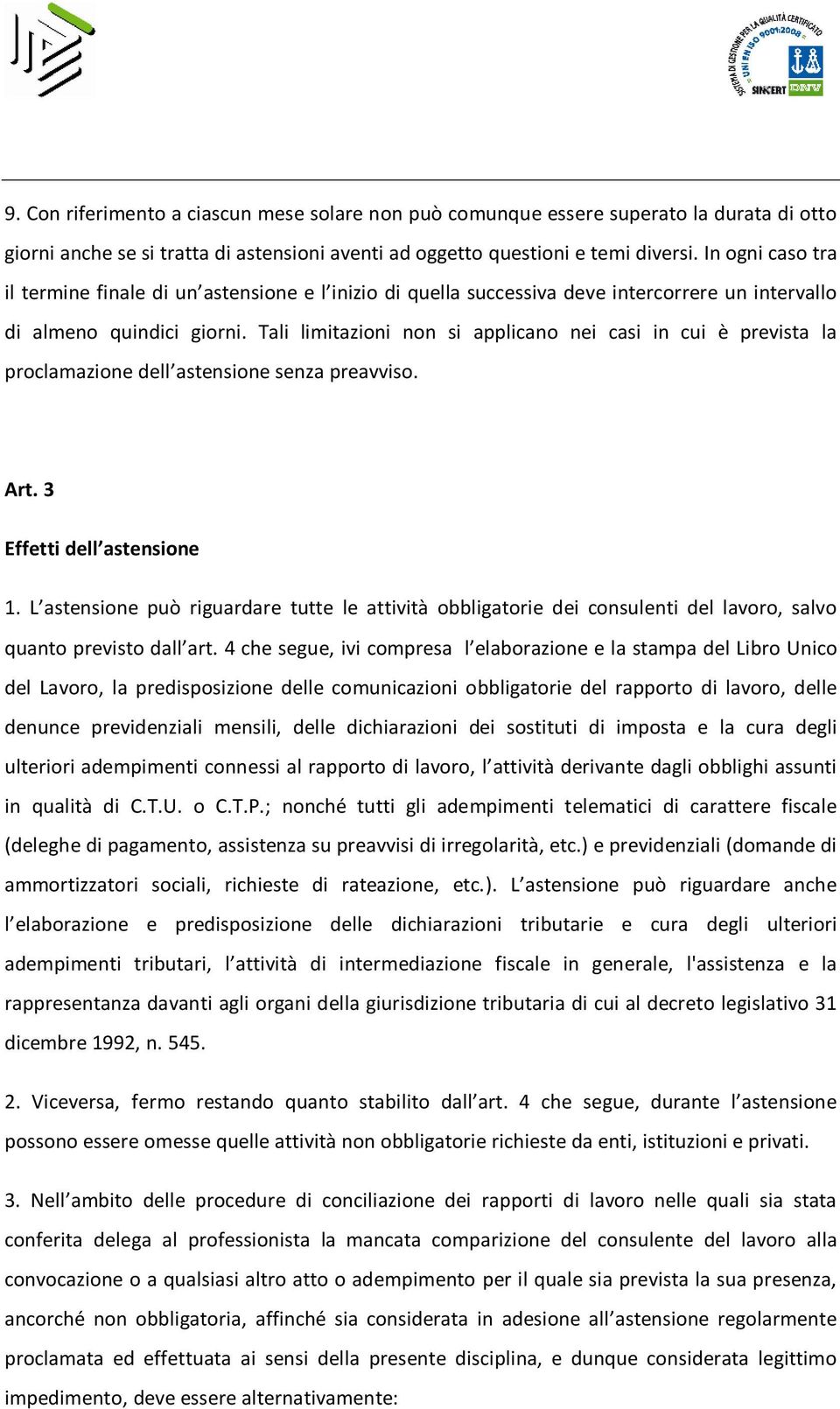 Tali limitazioni non si applicano nei casi in cui è prevista la proclamazione dell astensione senza preavviso. Art. 3 Effetti dell astensione 1.