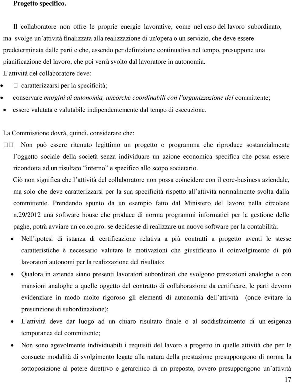 predeterminata dalle parti e che, essendo per definizione continuativa nel tempo, presuppone una pianificazione del lavoro, che poi verrà svolto dal lavoratore in autonomia.