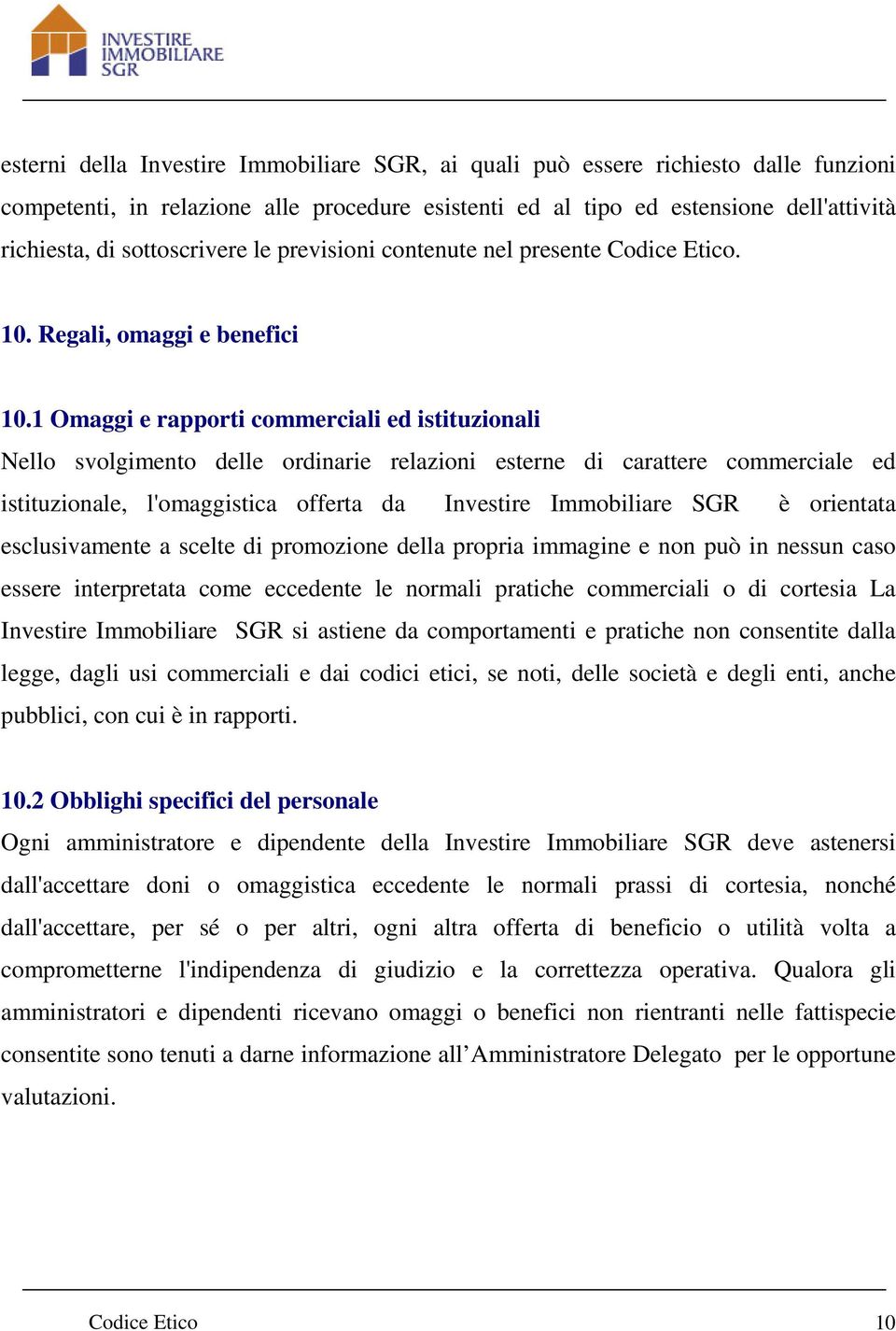 1 Omaggi e rapporti commerciali ed istituzionali Nello svolgimento delle ordinarie relazioni esterne di carattere commerciale ed istituzionale, l'omaggistica offerta da Investire Immobiliare SGR è