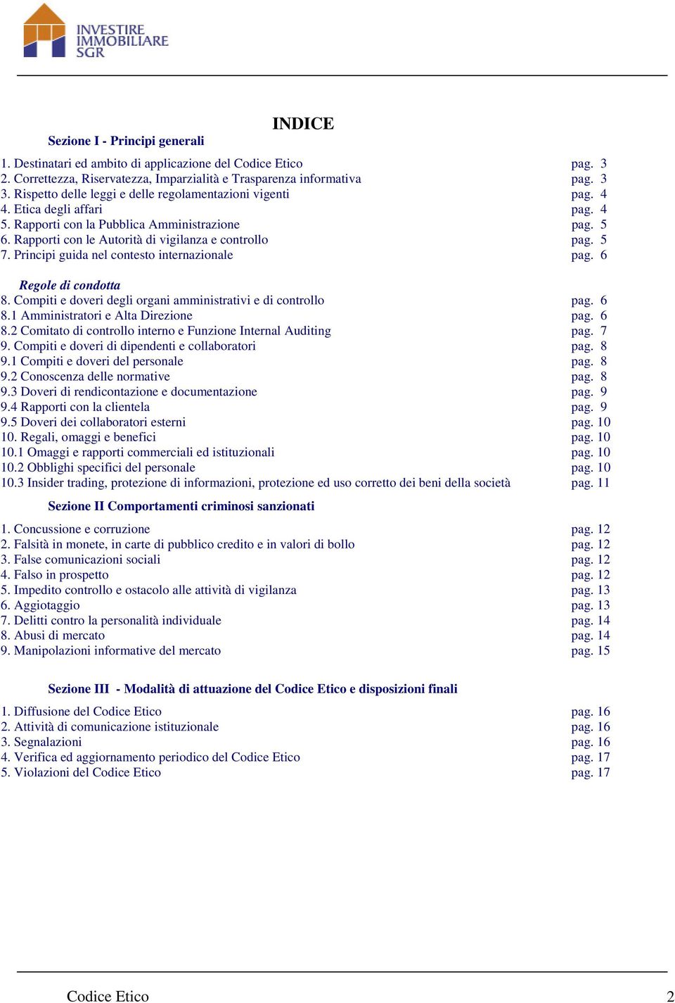 5 7. Principi guida nel contesto internazionale pag. 6 Regole di condotta 8. Compiti e doveri degli organi amministrativi e di controllo pag. 6 8.