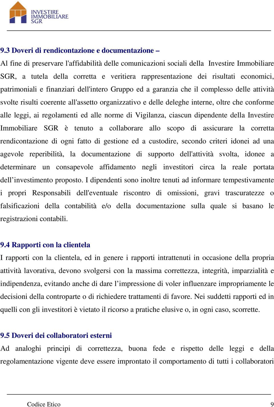 che conforme alle leggi, ai regolamenti ed alle norme di Vigilanza, ciascun dipendente della Investire Immobiliare SGR è tenuto a collaborare allo scopo di assicurare la corretta rendicontazione di