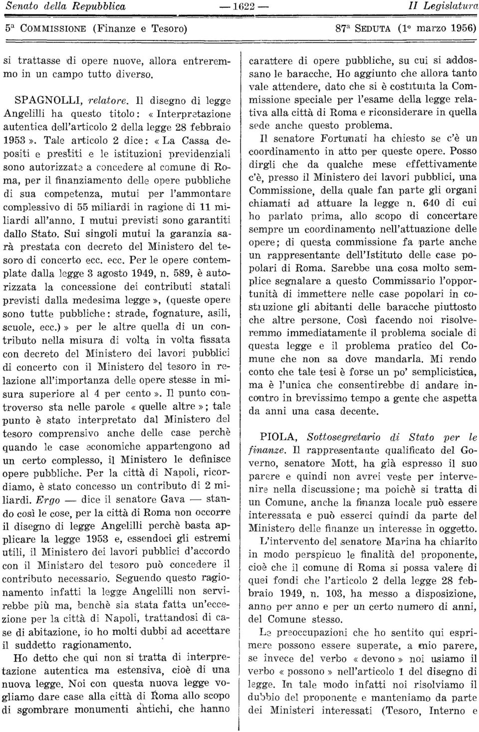 Tale articolo 2 dice : «La Cassa depositi e prestiti e le istituzioni previdenziali sono autorizzate a concedere al comune di Roma, per il finanziamento delle opere pubbliche di sua competenza, mutui