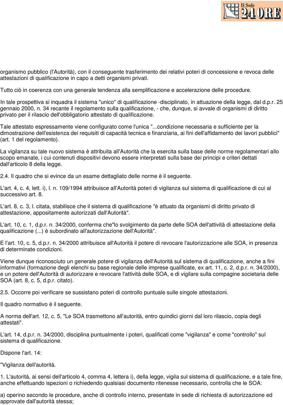 In tale prospettiva si inquadra il sistema "unico" di qualificazione -disciplinato, in attuazione della legge, dal d.p.r. 25 gennaio 2000, n.