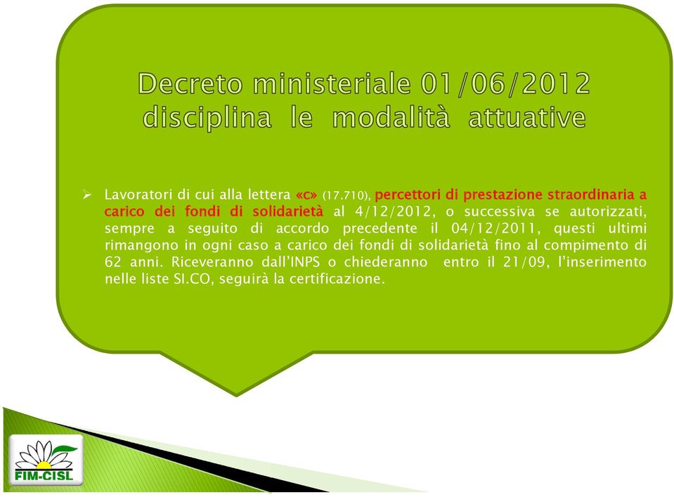 se autorizzati, sempre a seguito di accordo precedente il 04/12/2011, questi ultimi rimangono in ogni caso