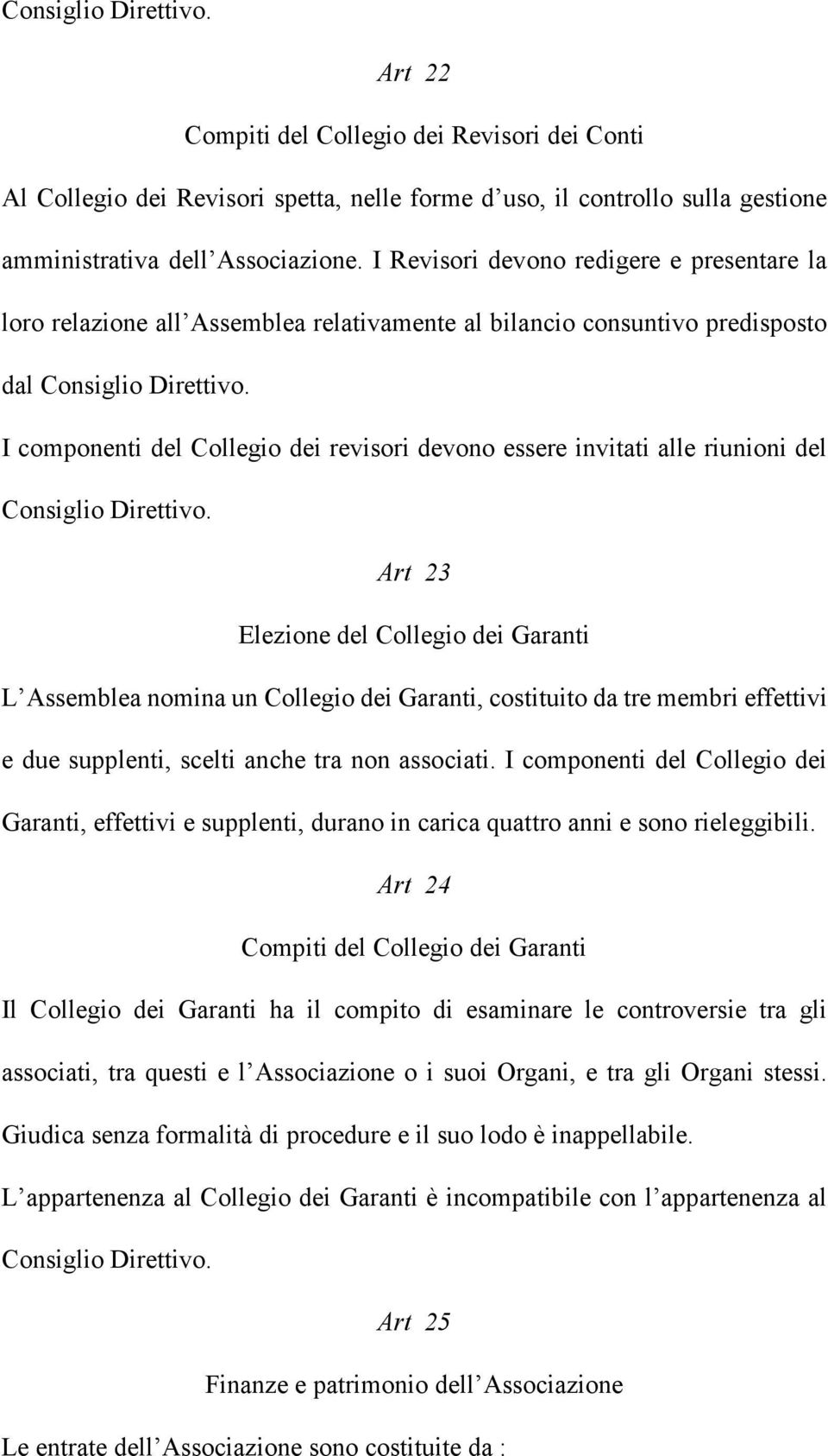 I componenti del Collegio dei revisori devono essere invitati alle riunioni del Consiglio Direttivo.