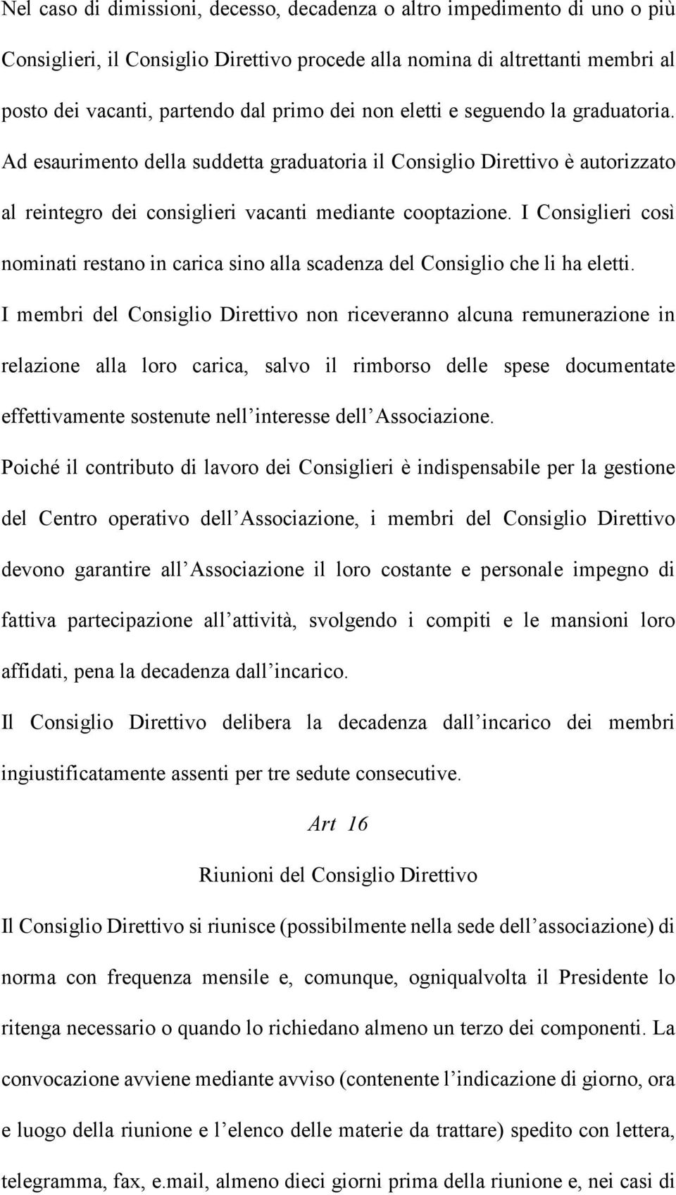 I Consiglieri così nominati restano in carica sino alla scadenza del Consiglio che li ha eletti.