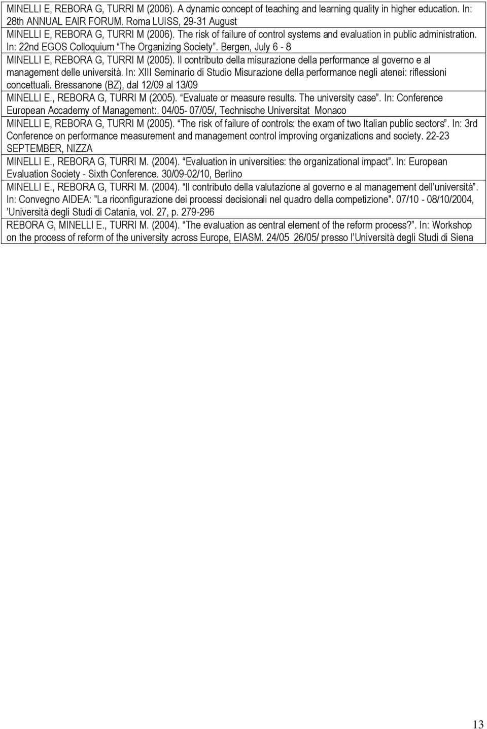 Il contributo della misurazione della performance al governo e al management delle università. In: XIII Seminario di Studio Misurazione della performance negli atenei: riflessioni concettuali.