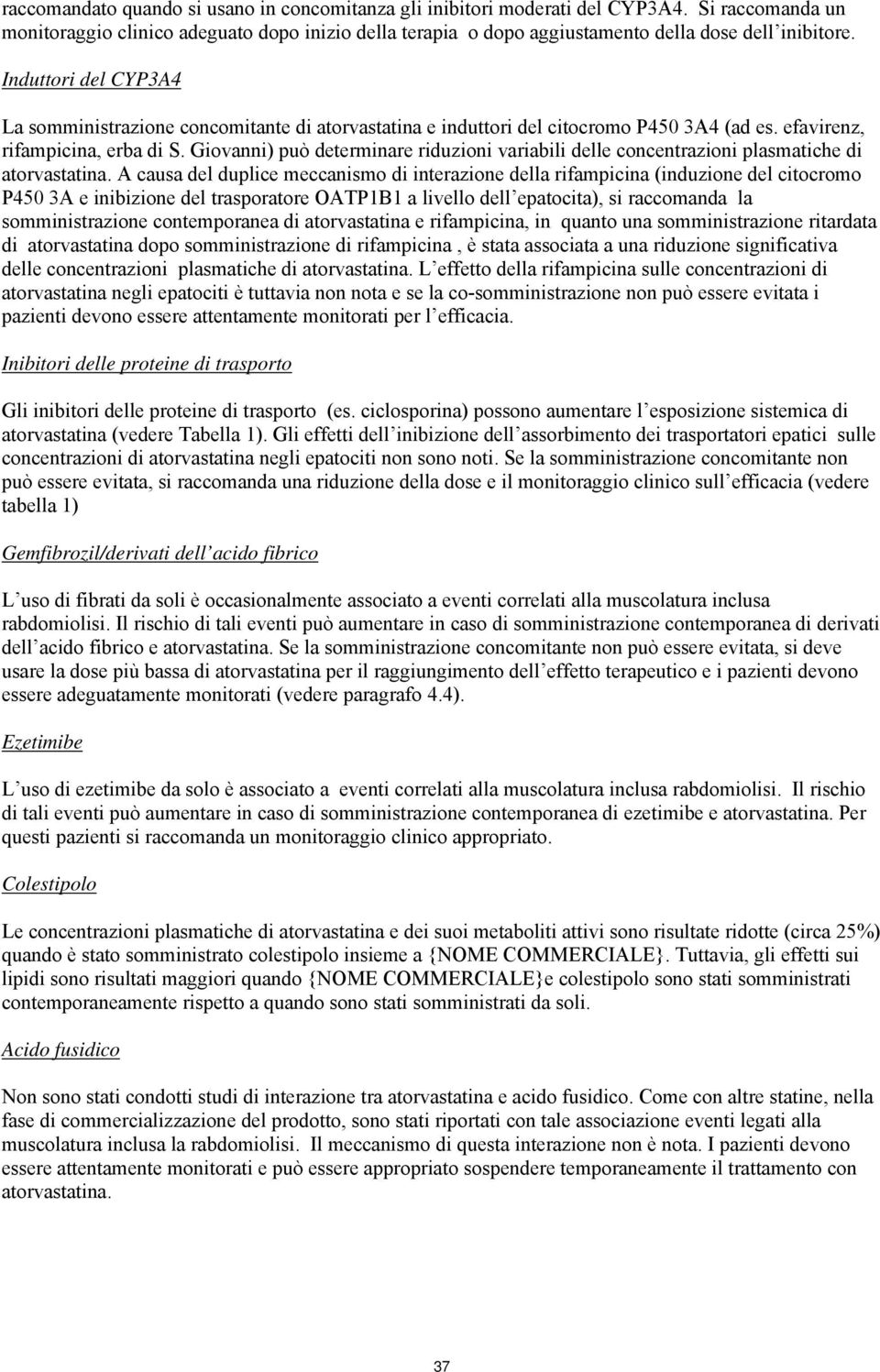 Giovanni) può determinare riduzioni variabili delle concentrazioni plasmatiche di atorvastatina.