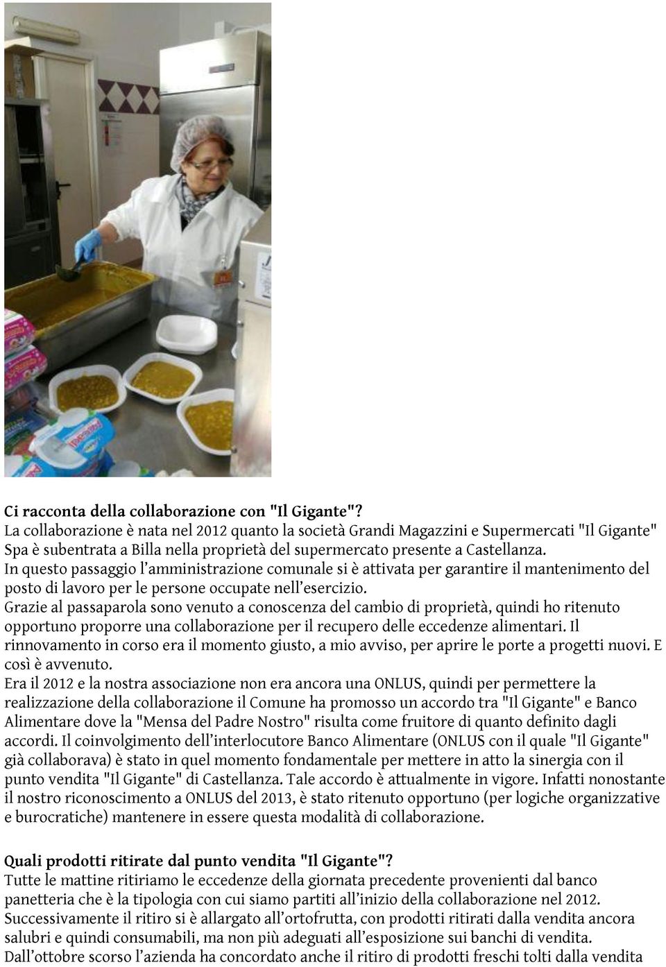 In questo passaggio l amministrazione comunale si è attivata per garantire il mantenimento del posto di lavoro per le persone occupate nell esercizio.