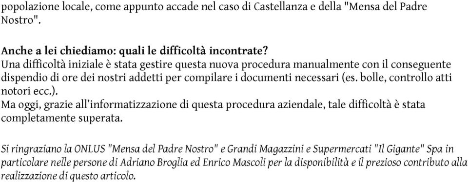 bolle, controllo atti notori ecc.). Ma oggi, grazie all informatizzazione di questa procedura aziendale, tale difficoltà è stata completamente superata.