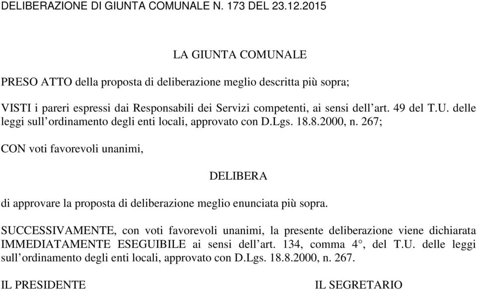 267; CON voti favorevoli unanimi, DELIBERA di approvare la proposta di deliberazione meglio enunciata più sopra.