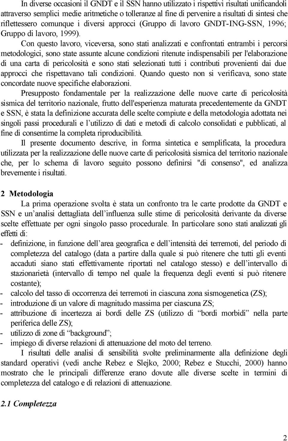 Con questo lavoro, viceversa, sono stati analizzati e confrontati entrambi i percorsi metodologici, sono state assunte alcune condizioni ritenute indispensabili per l'elaborazione di una carta di