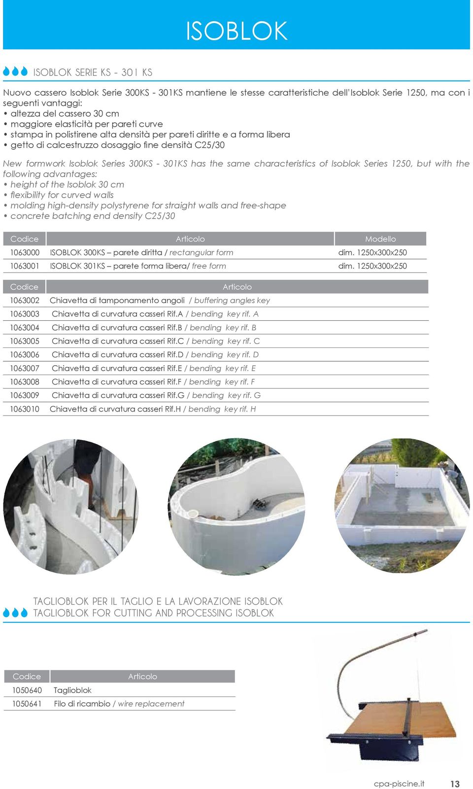 same characteristics of Isoblok Series 1250, but with the following advantages: height of the Isoblok 30 cm flexibility for curved walls molding high-density polystyrene for straight walls and