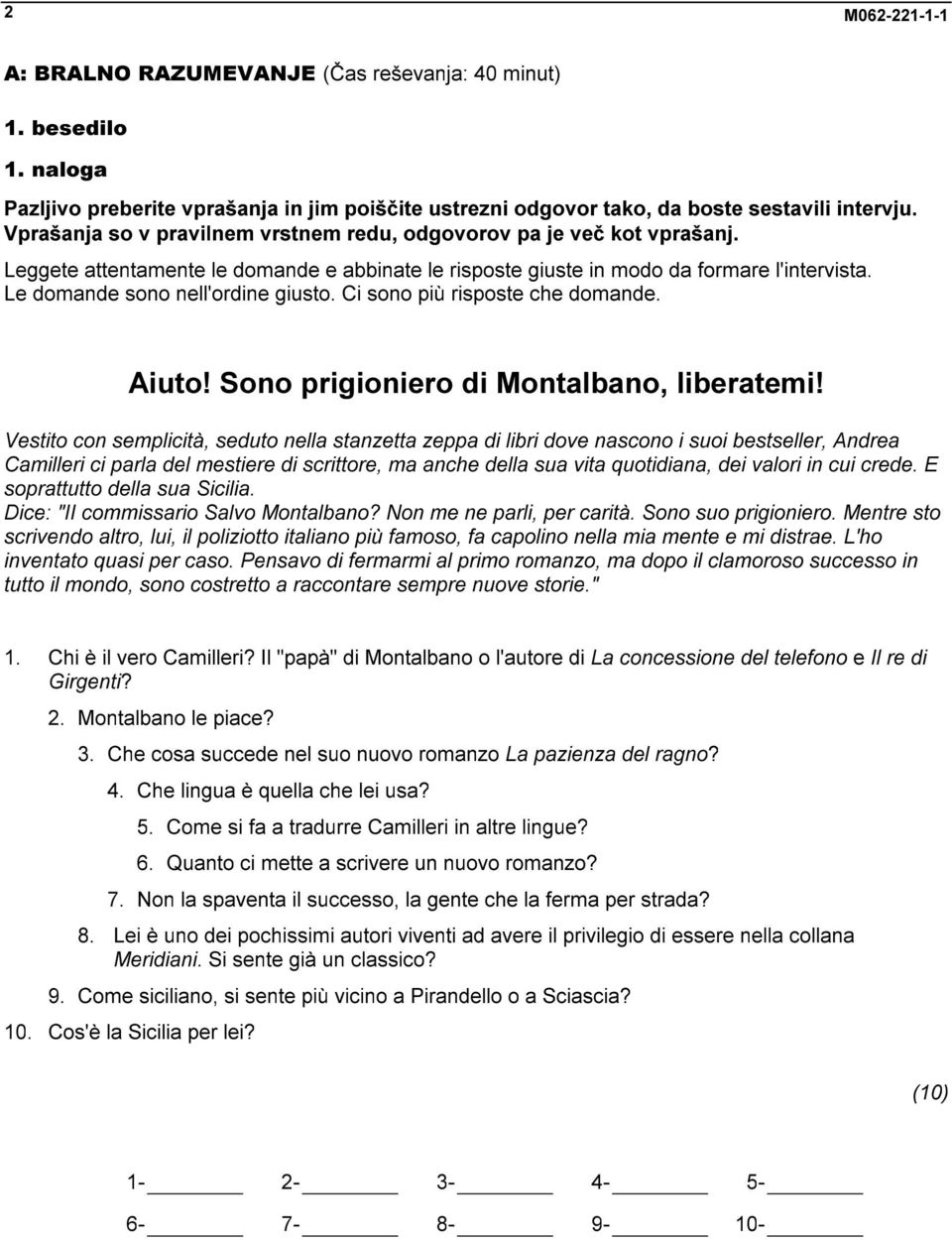 Le domande sono nell'ordine giusto. Ci sono più risposte che domande. Aiuto! Sono prigioniero di Montalbano, liberatemi!