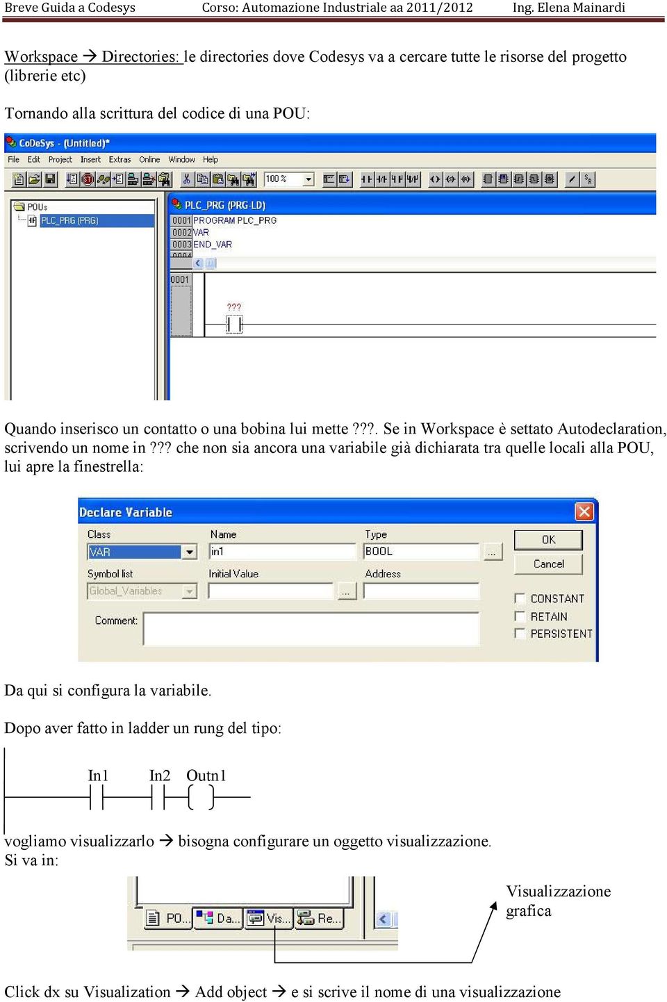 ?? che non sia ancora una variabile già dichiarata tra quelle locali alla POU, lui apre la finestrella: Da qui si configura la variabile.