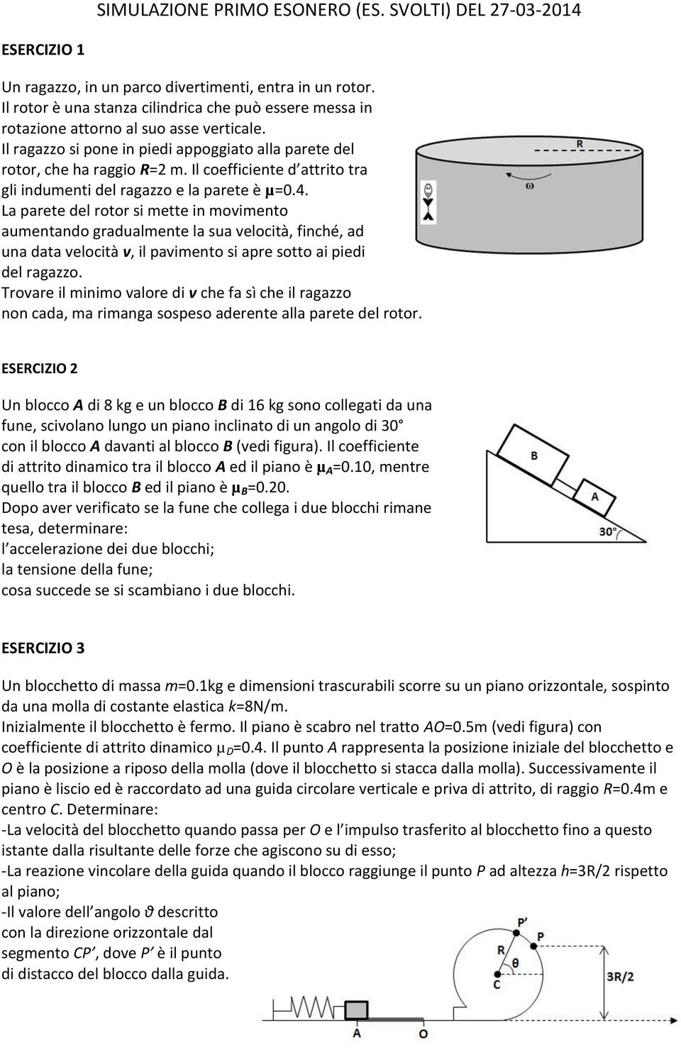 Il coefficiente d attrito tra gli indumenti del ragazzo e la parete è µ=0.4.