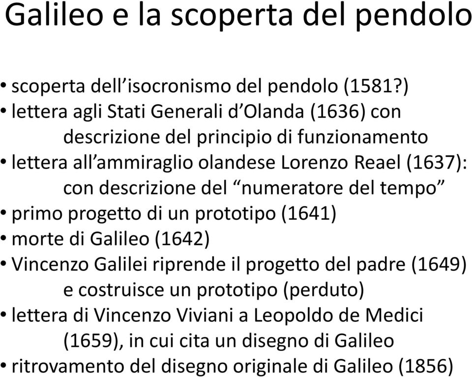 (1637): con descrizione del numeratore del tempo primo progetto di un prototipo (1641) morte di Galileo (1642) Vincenzo Galilei riprende il