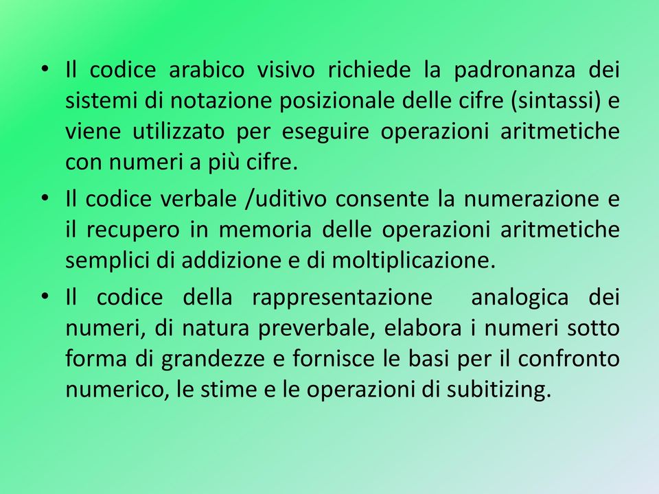 Il codice verbale /uditivo consente la numerazione e il recupero in memoria delle operazioni aritmetiche semplici di addizione e di