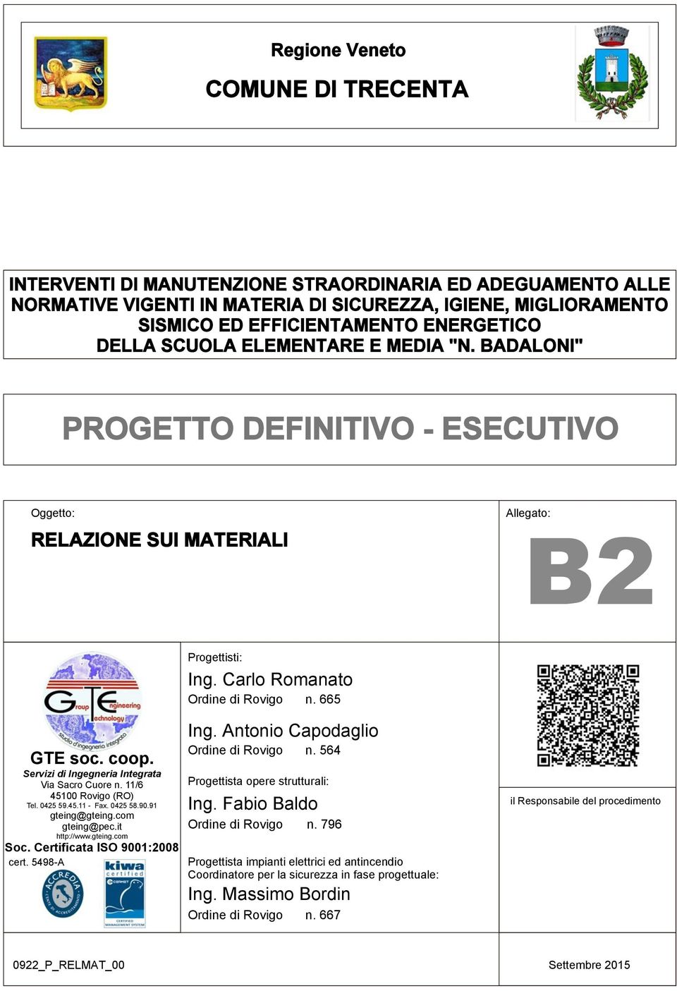 0425 58.90.91 gteing@gteing.com gteing@pec.it http://www.gteing.com Soc. Certificata ISO 9001:2008 cert. 5498-A Progettisti: Ing. Carlo Romanato Ordine di Rovigo n. 665 Ing.