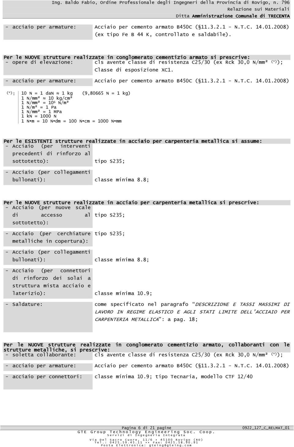 - acciaio per armature: Acciaio per cemento armato B450C ( 11.3.2.1 - N.T.C. 14.01.