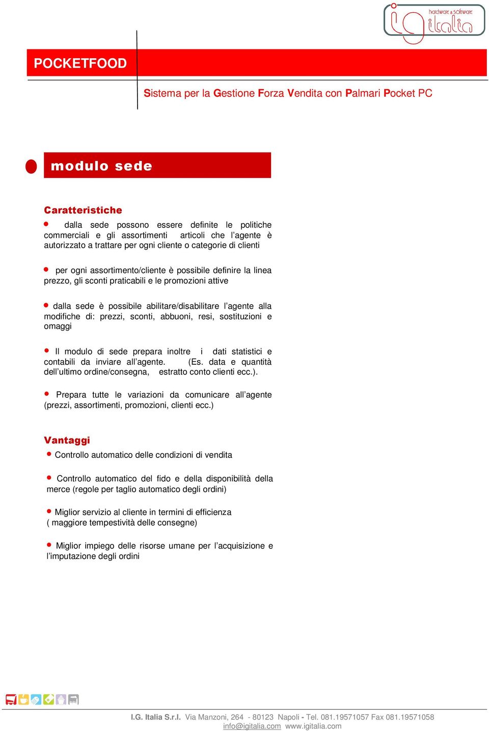 abbuoni, resi, sostituzioni e omaggi Il modulo di sede prepara inoltre i dati statistici e contabili da inviare all agente. (Es.