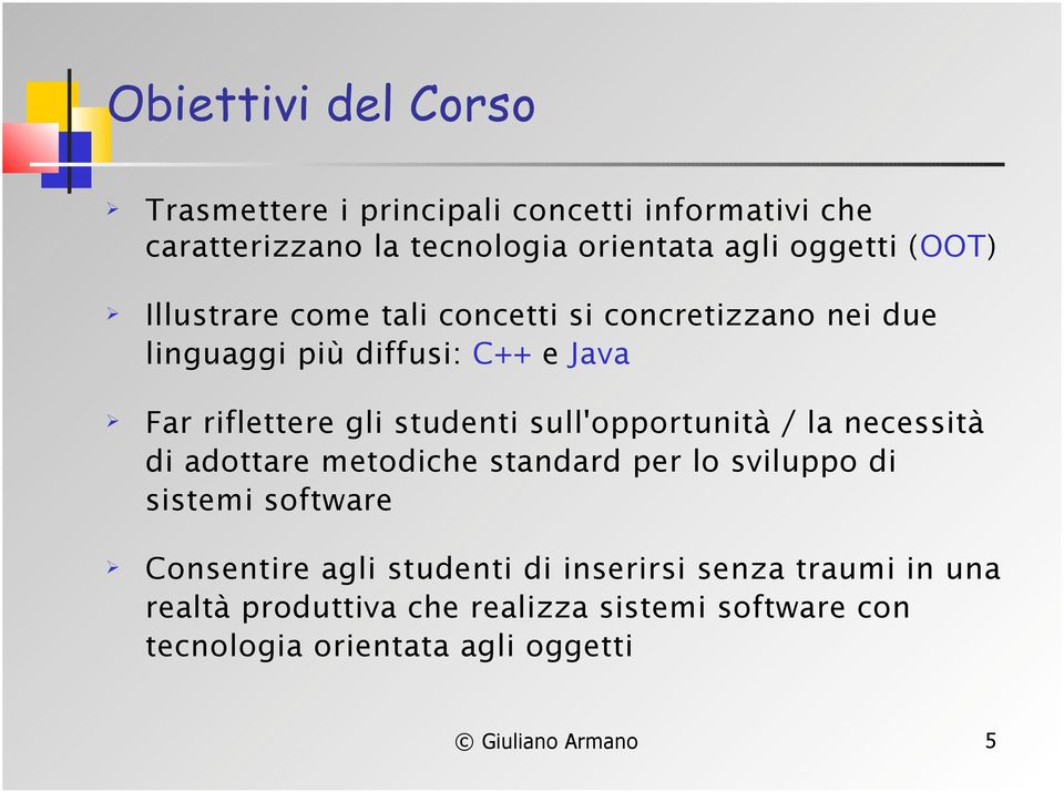 sull'opportunità / la necessità di adottare metodiche standard per lo sviluppo di sistemi software Consentire agli studenti di