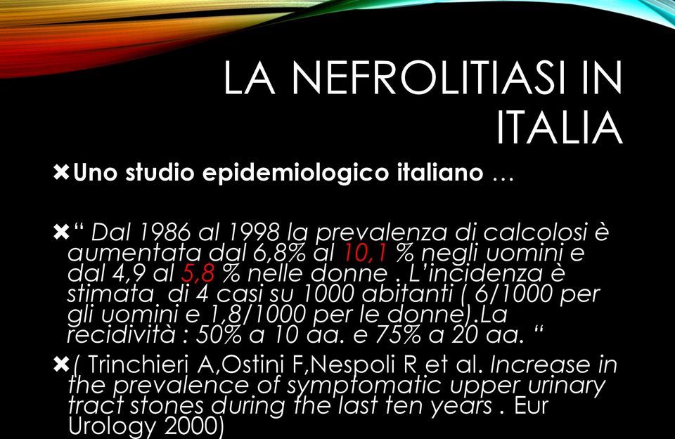 L incidenza è stimata di 4 casi su 1000 abitanti ( 6/1000 per gli uomini e 1,8/1000 per le donne).