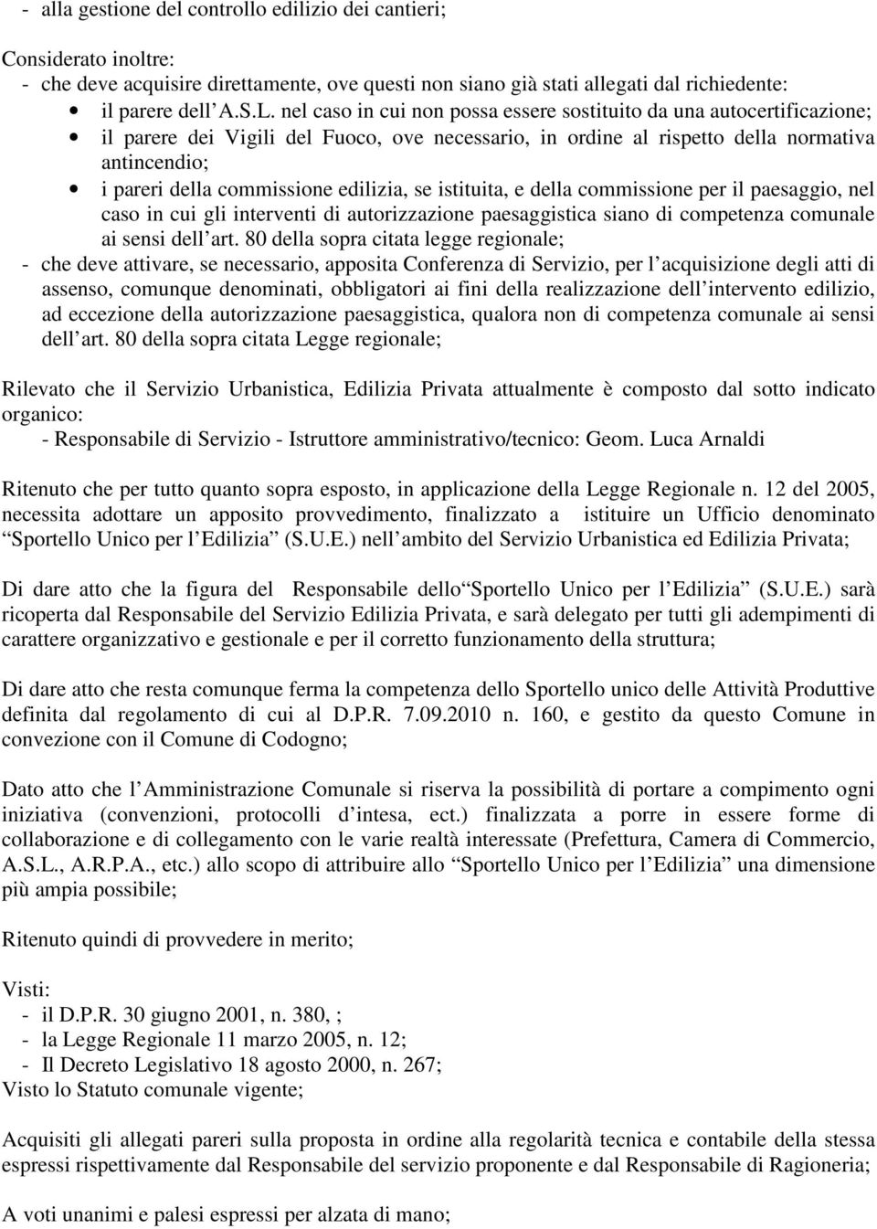 edilizia, se istituita, e della commissione per il paesaggio, nel caso in cui gli interventi di autorizzazione paesaggistica siano di competenza comunale ai sensi dell art.