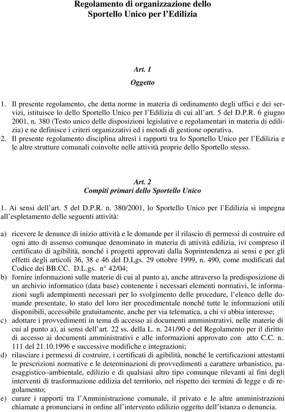 380 (Testo unico delle disposizioni legislative e regolamentari in materia di edilizia) e ne definisce i criteri organizzativi ed i metodi di gestione operativa. 2.