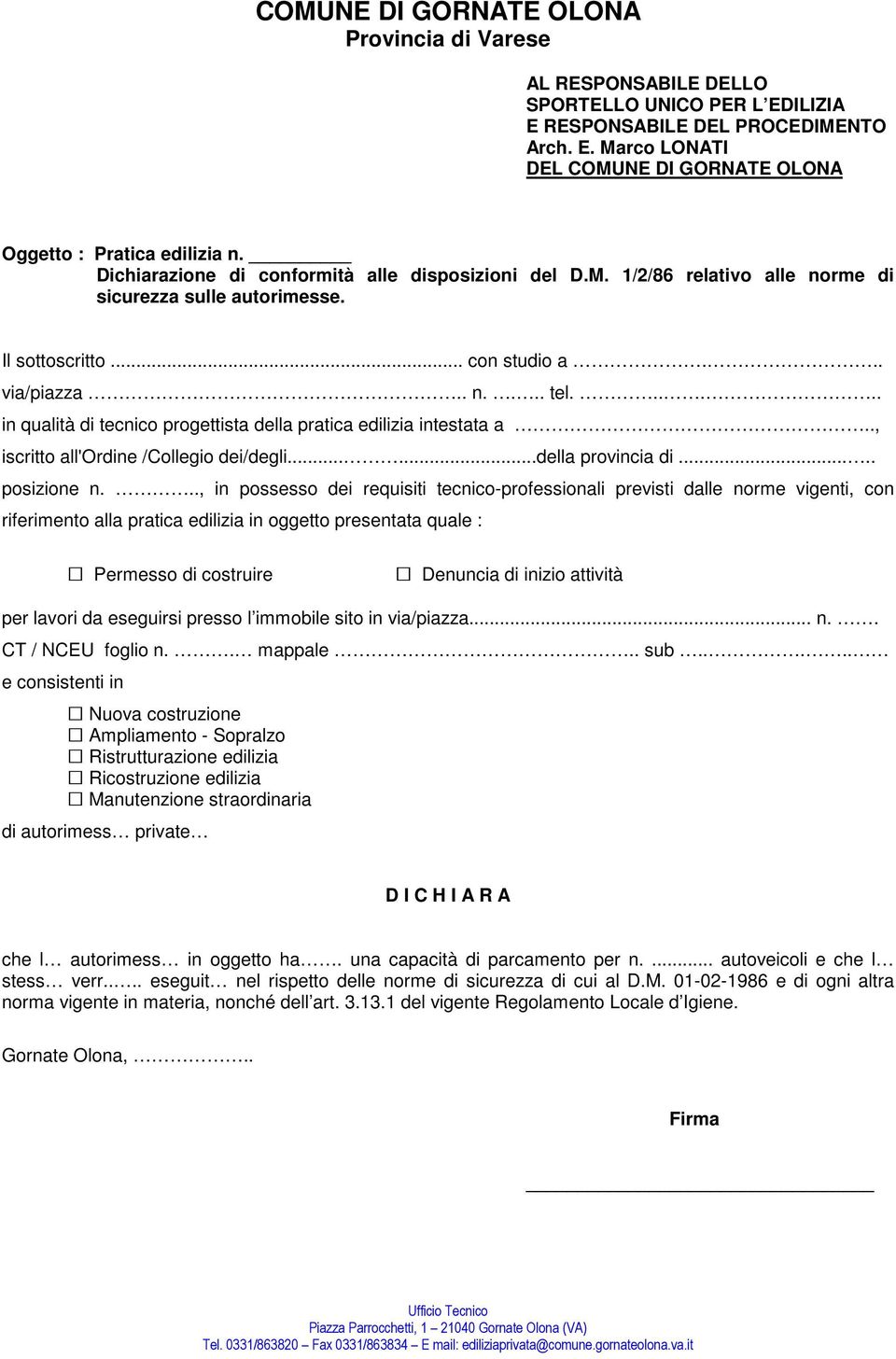 .., in possesso dei requisiti tecnico-professionali previsti dalle norme vigenti, con riferimento alla pratica edilizia in oggetto presentata quale : CT / NCEU foglio n.. mappale.. sub.