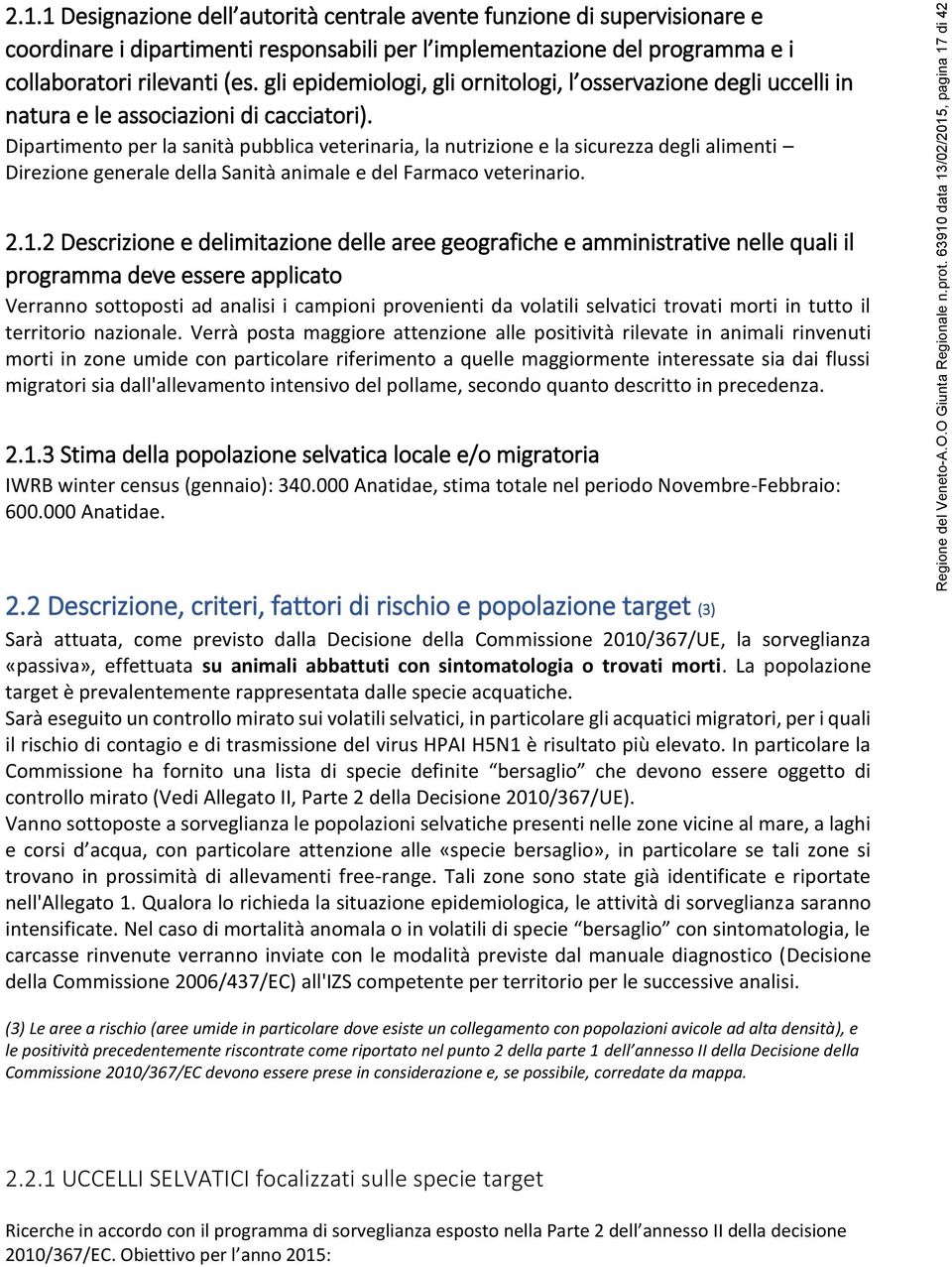 Dipartimento per la sanità pubblica veterinaria, la nutrizione e la sicurezza degli alimenti Direzione generale della Sanità animale e del Farmaco veterinario. 2.1.