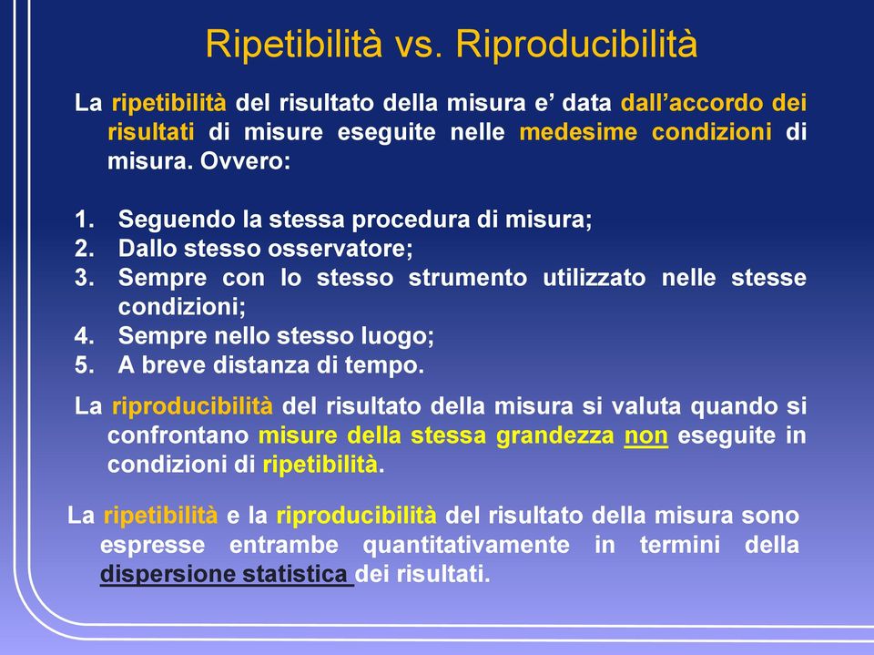 Sempre nello stesso luogo; 5. A breve distanza di tempo.