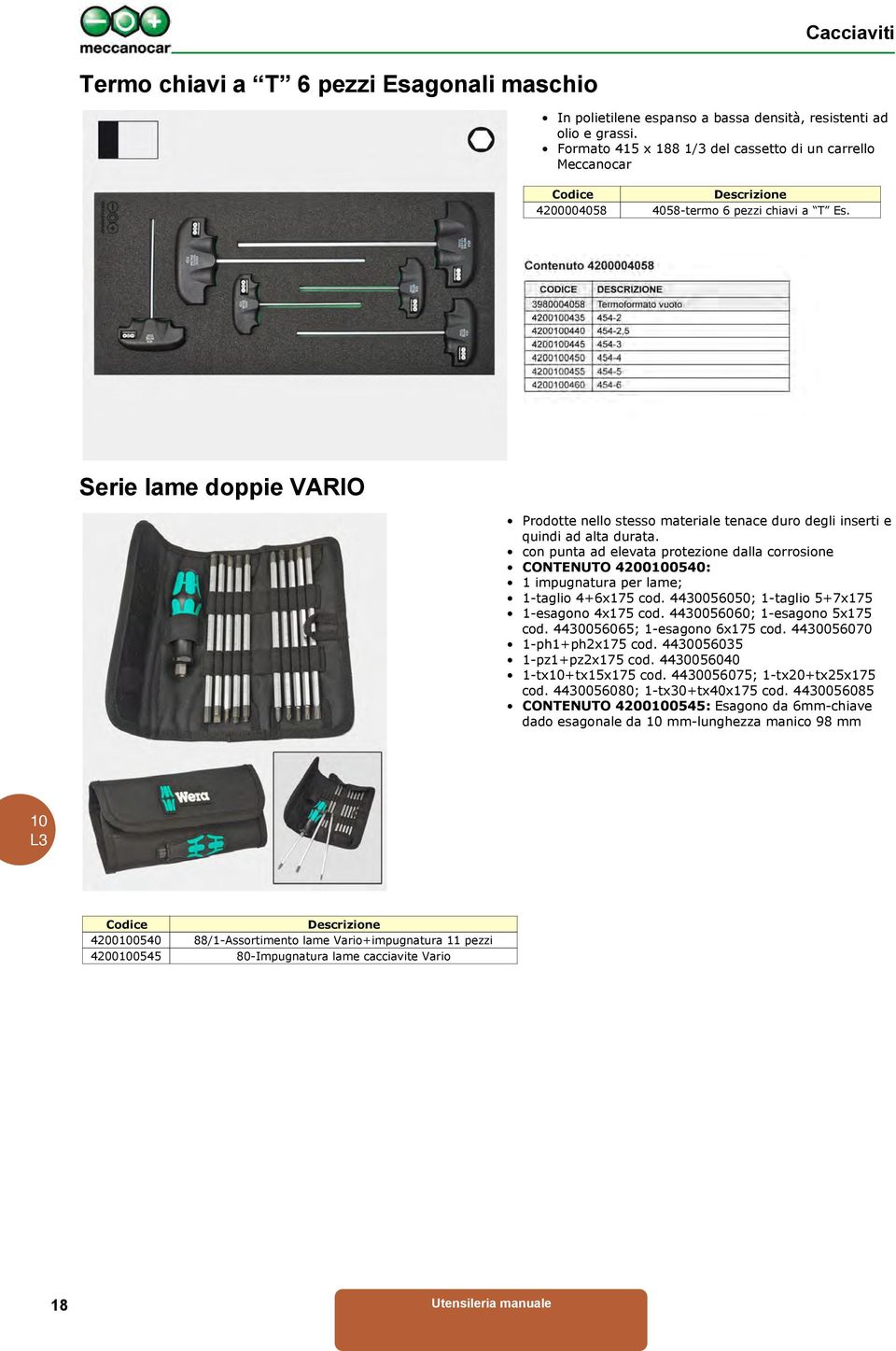 Serie lame doppie VARIO Prodotte nello stesso materiale tenace duro degli inserti e quindi ad alta durata.