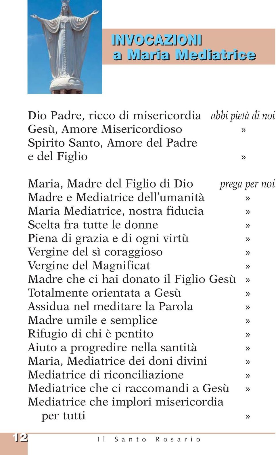 Magnificat» Madre che ci hai donato il Figlio Gesù» Totalmente orientata a Gesù» Assidua nel meditare la Parola» Madre umile e semplice» Rifugio di chi è pentito» Aiuto a progredire