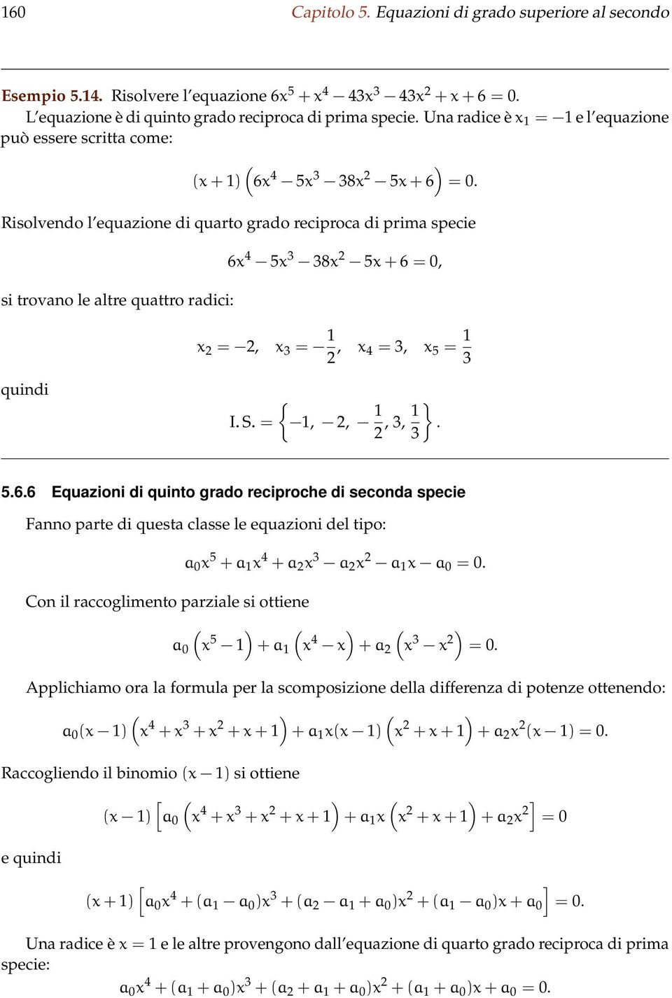 =, x 3 = 1, x 4 = 3, x 5 = 1 3 quindi I S = { 1,, 1, 3, 1 } 3 566 Equazioni di quinto grado reciproche di seconda specie Fanno parte di questa classe le equazioni del tipo: Con il raccoglimento