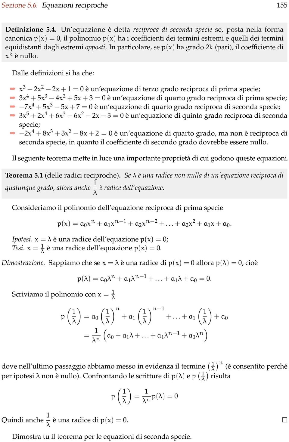 reciproca di prima specie; 3x 4 + 5x 3 4x + 5x + 3 = 0 è un equazione di quarto grado reciproca di prima specie; 7x 4 + 5x 3 5x + 7 = 0 è un equazione di quarto grado reciproca di seconda specie; 3x