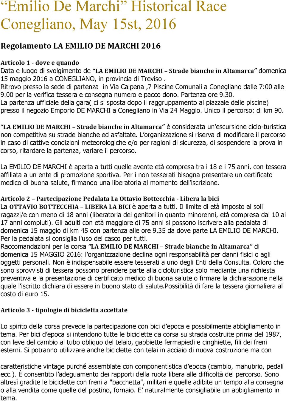 00 per la verifica tessera e consegna numero e pacco dono. Partenza ore 9.30.