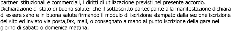 essere sano e in buona salute firmando il modulo di iscrizione stampato dalla sezione iscrizione del sito