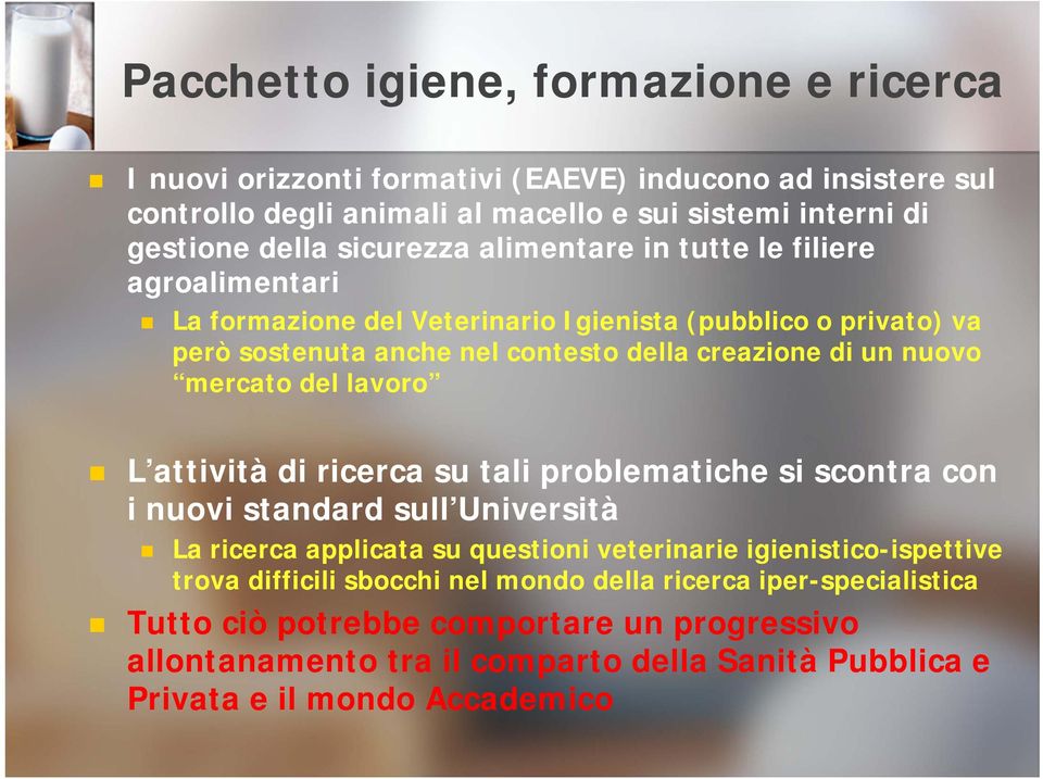 mercato del lavoro L attività di ricerca su tali problematiche si scontra con i nuovi standard sull Università La ricerca applicata su questioni veterinarie igienistico-ispettive