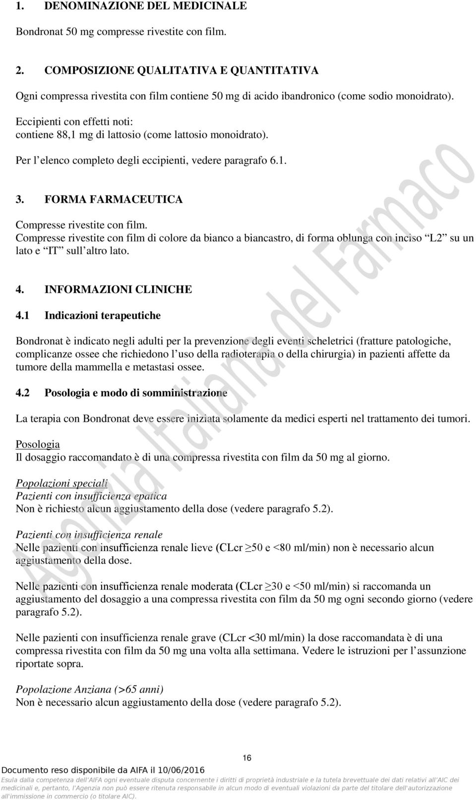 Eccipienti con effetti noti: contiene 88,1 mg di lattosio (come lattosio monoidrato). Per l elenco completo degli eccipienti, vedere paragrafo 6.1. 3. FORMA FARMACEUTICA Compresse rivestite con film.