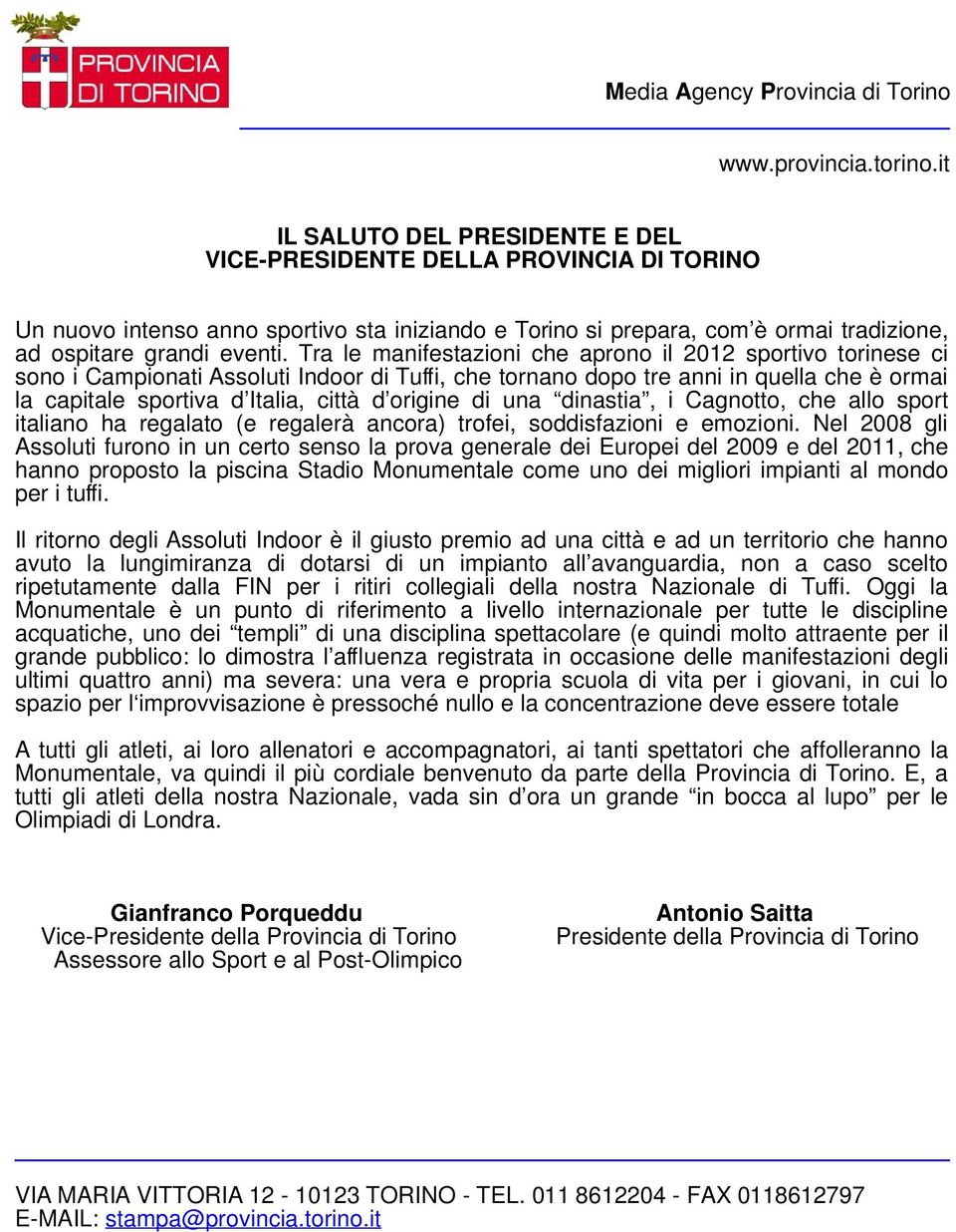 Tra le manifestazioni che aprono il 2012 sportivo torinese ci sono i Campionati Assoluti Indoor di Tuffi, che tornano dopo tre anni in quella che è ormai la capitale sportiva d Italia, città d