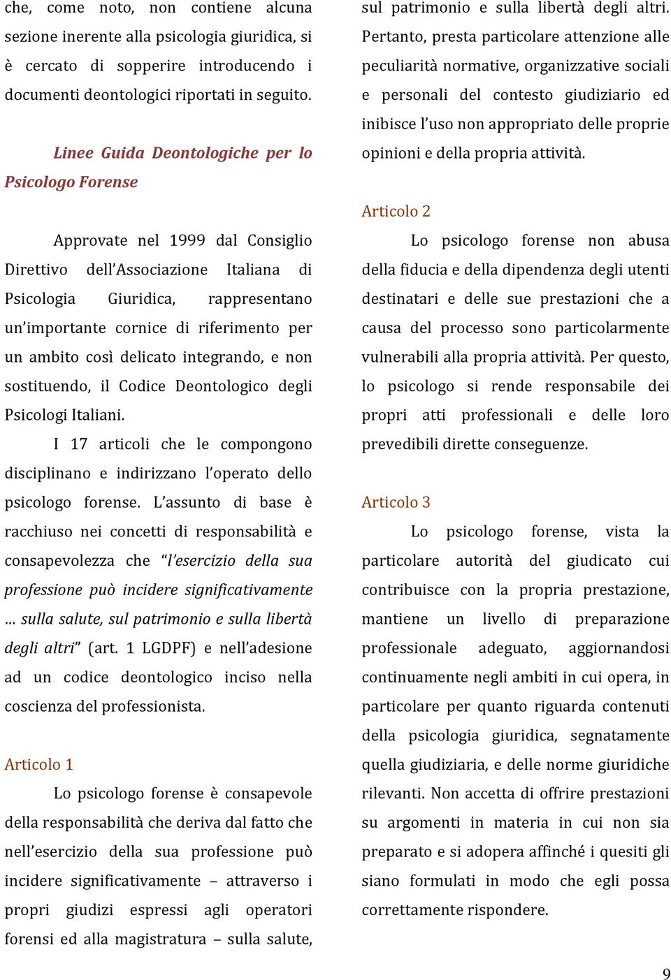 per un ambito così delicato integrando, e non sostituendo, il Codice Deontologico degli Psicologi Italiani.